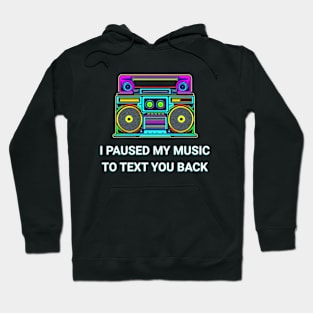 I Paused My Music to Text You Back Funny Nostalgic Retro Vintage Boombox 80's 90's Music Tee Hoodie